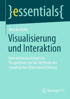 Visualisierung und Interaktion: Interaktionssoziologische Perspektiven auf die Methode der visualisierten Diskussionsfuhrung