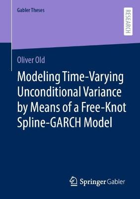 Modeling Time-Varying Unconditional Variance by Means of a Free-Knot  Spline-GARCH Model 1st ed. 2022