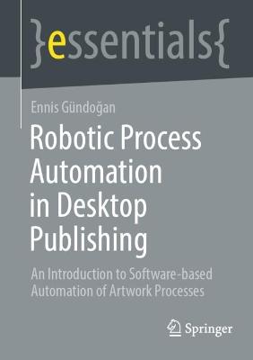 Robotic Process Automation in Desktop Publishing: An Introduction to Software-based Automation of Artwork Processes 1st ed. 2022