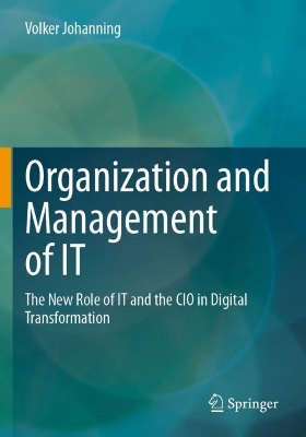 Organization and Management of IT: The New Role of IT and the CIO in Digital Transformation