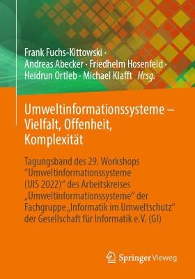 Umweltinformationssysteme â€“ Vielfalt, Offenheit, KomplexitÃ¤t: Tagungsband des 29. Workshops &quote;Umweltinformationssysteme (UIS 2022)&quote; des Arbeitskreises  Umweltinformationssysteme&quote; der Fachgruppe  Informatik im Umweltschutz'' der Gesellschaft fur Informatik e.V. (GI)