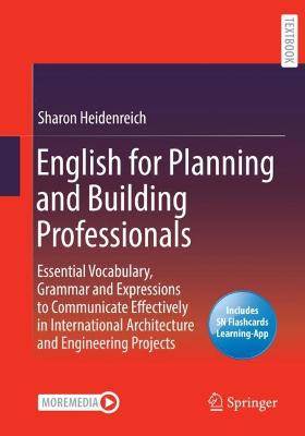 English for Planning and Building Professionals: Essential Vocabulary, Grammar and Expressions to Communicate Effectively in  International Architecture and Engineering Projects 1st ed. 2023