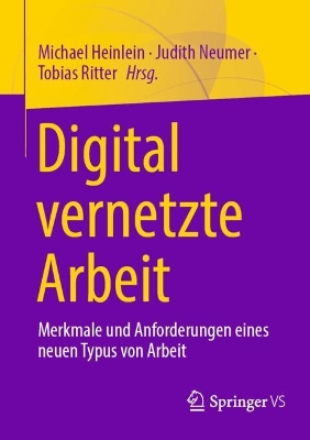 Digital vernetzte Arbeit: Merkmale und Anforderungen eines neuen Typus von Arbeit 1. Aufl. 2023