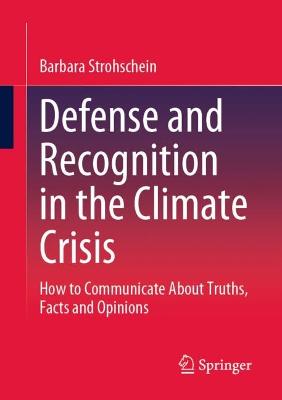 Defense and Recognition in the Climate Crisis: How to Communicate About Truths, Facts and Opinions