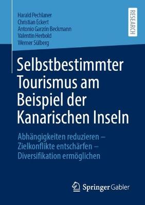 Selbstbestimmter Tourismus am Beispiel der Kanarischen Inseln: Abhangigkeiten reduzieren - Zielkonflikte entscharfen - Diversifikation ermoglichen