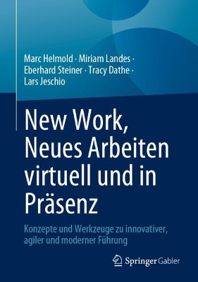 New Work, Neues Arbeiten virtuell und in PrÃ¤senz: Konzepte und Werkzeuge zu innovativer, agiler und moderner Fuhrung