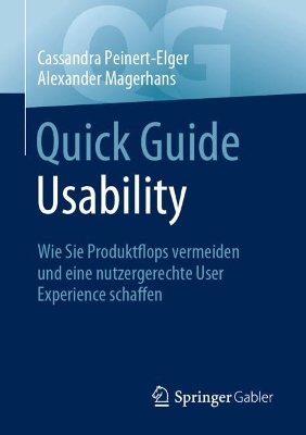 Quick Guide Usability: Wie Sie Produktflops vermeiden und eine nutzergerechte User Experience  schaffen 1. Aufl. 2023