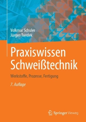Praxiswissen SchweiÃŸtechnik: Werkstoffe, Prozesse, Fertigung