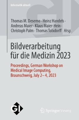 Bildverarbeitung fÃ¼r die Medizin 2023: Proceedings, German Workshop on Medical Image Computing, Braunschweig, July 2-4, 2023