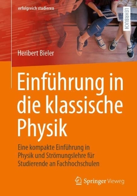 EinfÃ¼hrung in die klassische Physik: Eine kompakte Einfuhrung in Physik und Stromungslehre fur Studierende an Fachhochschulen