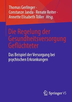 Die Regelung der Gesundheitsversorgung GeflÃ¼chteter : Das Beispiel der Versorgung bei psychischen Erkrankungen