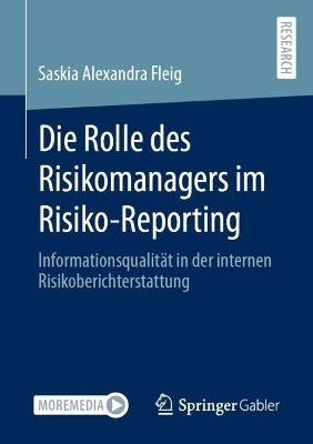 Die Rolle des Risikomanagers im Risiko-Reporting: Informationsqualitat in der internen Risikoberichterstattung