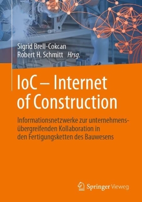 IoC - Internet of Construction : Informationsnetzwerke zur unternehmensubergreifenden Kollaboration in den Fertigungsketten des Bauwesens