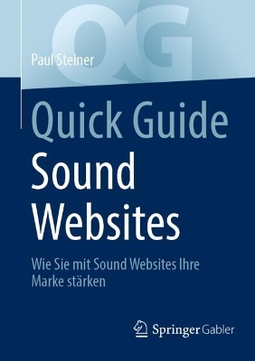 Quick Guide Sound Websites: Wie Sie mit Sound Websites Ihre Marke stärken 1. Aufl. 2023