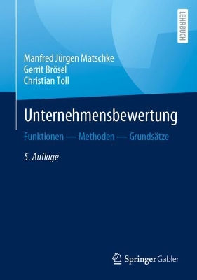 Unternehmensbewertung: Funktionen  Methoden  Grundsätze 5. Auflage 2024