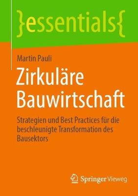 Zirkuläre Bauwirtschaft: Strategien und Best Practices für die beschleunigte Transformation des  Bausektors 1. Aufl. 2023