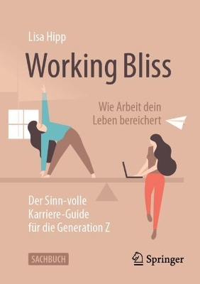 Working Bliss: Wie Arbeit dein Leben bereichert: Der Sinn-volle Karriere-Guide fur die Generation Z