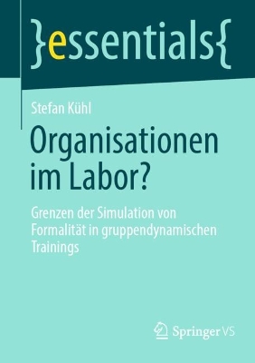 Organisationen im Labor?: Grenzen der Simulation von Formalität in gruppendynamischen Trainings 1. Aufl. 2024
