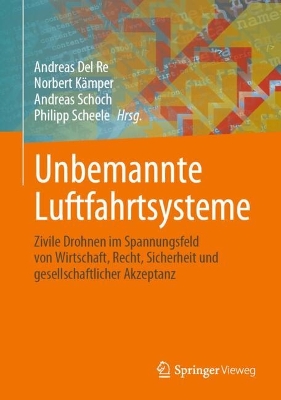 Unbemannte Luftfahrtsysteme: Zivile Drohnen im Spannungsfeld von Wirtschaft, Recht, Sicherheit und gesellschaftlicher Akzeptanz