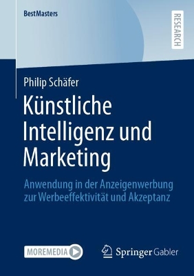 Künstliche Intelligenz und Marketing: Anwendung in der Anzeigenwerbung zur  Werbeeffektivität und Akzeptanz 1. Aufl. 2023