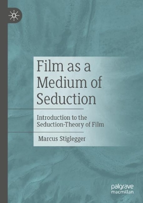 Film as a Medium of Seduction: Introduction to the Seduction-Theory of Film