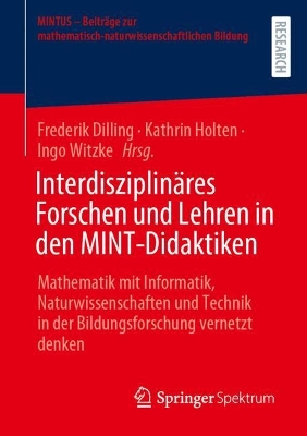 InterdisziplinÃ¤res Forschen und Lehren in den MINT-Didaktiken: Mathematik mit Informatik, Naturwissenschaften und Technik in der Bildungsforschung vernetzt denken