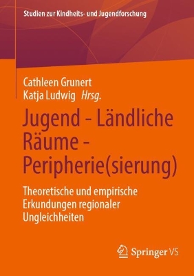 Jugend - LÃ¤ndliche RÃ¤ume - Peripherie(sierung): Theoretische und empirische Erkundungen regionaler Ungleichheiten