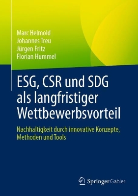 ESG, CSR und SDG als langfristiger Wettbewerbsvorteil: Nachhaltigkeit durch innovative Konzepte, Methoden und Tools 2024 ed.