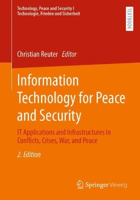 Information Technology for Peace and Security: IT Applications and Infrastructures in Conflicts, Crises, War, and Peace Second Edition 2024