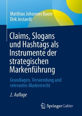 Claims, Slogans und Hashtags als Instrumente der strategischen Markenführung: Grundlagen, Verwendung und relevantes Markenrecht 2., überarb. u. erw. Auflage 2024