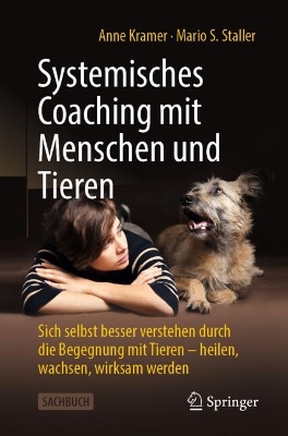 Systemisches Coaching mit Menschen und Tieren: Sich selbst besser verstehen durch die Begegnung mit Tieren - heilen, wachsen, wirksam werden