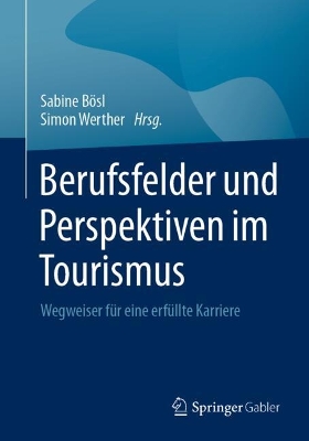 Berufsfelder und Perspektiven im Tourismus: Wegweiser fur eine erfullte Karriere