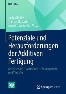 Potenziale und Herausforderungen der Additiven Fertigung: Gesellschaft - Wirtschaft - Wissenschaft und Transfer