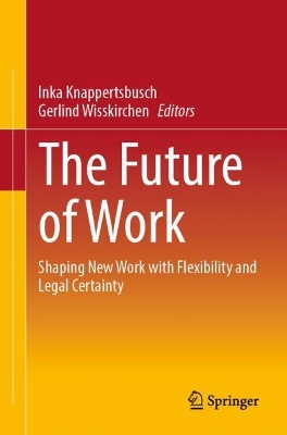 Future of Work: Shaping New Work with Flexibility and Legal Certainty 2024 ed.