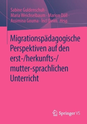 Migrationspädagogische Perspektiven auf den  erst-/herkunfts-/mutter-sprachlichen Unterricht 2024 ed.