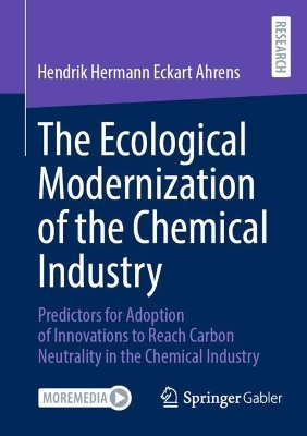 Ecological Modernization of the Chemical Industry: Predictors for Adoption of Innovations to Reach Carbon Neutrality in the  Chemical Industry 2024 ed.