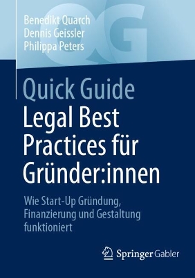 Quick Guide Legal Best Practices fÃ¼r GrÃ¼nder:innen: Wie Start-Up Grundung, Finanzierung und Gestaltung funktioniert