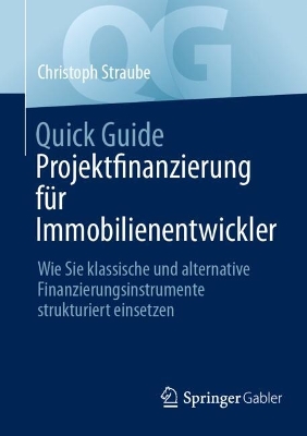 Quick Guide Projektfinanzierung fÃ¼r Immobilienentwickler: Wie Sie klassische und alternative Finanzierungsinstrumente strukturiert einsetzen