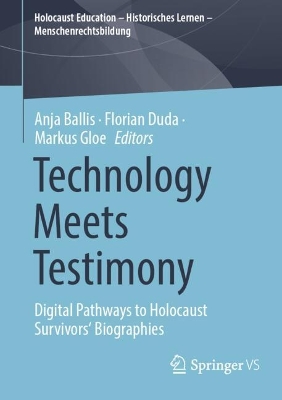 Technology Meets Testimony: Digital Pathways to Holocaust Survivors' Biographies 2024 ed.