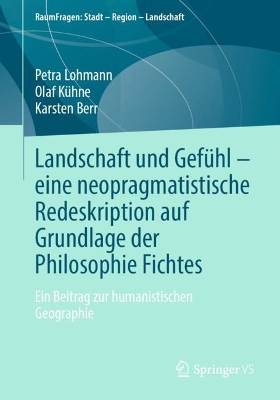 Landschaft und Gefühl  eine neopragmatistische Redeskription auf Grundlage  der Philosophie Fichtes: Ein Beitrag zur humanistischen Geographie 2024 ed.
