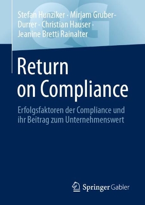 Return on Compliance: Erfolgsfaktoren der Compliance und ihr Beitrag zum Unternehmenswert