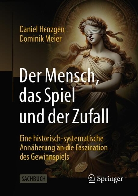 Der Mensch, das Spiel und der Zufall: Eine historisch-systematische Annaherung an die Faszination des Gewinnspiels