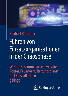 FÃ¼hren von Einsatzorganisationen in der Chaosphase: Wie die Zusammenarbeit zwischen Polizei, Feuerwehr, Rettungsdienst und Spezialkraften gelingt
