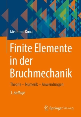 Finite Elemente in der Bruchmechanik: Theorie - Numerik - Anwendungen