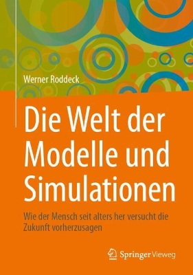 Die Welt der Modelle und Simulationen: Wie der Mensch seit alters her versucht die Zukunft vorherzusagen