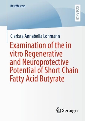 Examination of the in vitro Regenerative and Neuroprotective Potential of  Short Chain Fatty Acid Butyrate 2024 ed.