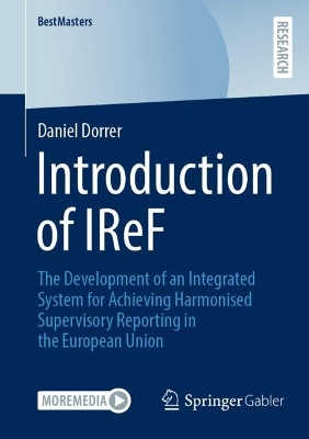 Introduction of IReF: The Development of an Integrated System for Achieving Harmonised Supervisory  Reporting in the European Union 2025 ed.