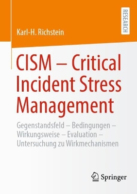 CISM  - Critical Incident Stress Management : Gegenstandsfeld - Bedingungen - Wirkungsweise - Evaluation - Qualitative und quantitative Studie zu Wirkmechanismen des CISM