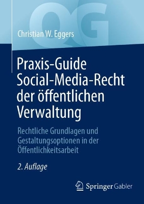 Praxis-Guide Social-Media-Recht der Ã¶ffentlichen Verwaltung: Rechtliche Grundlagen und Gestaltungsoptionen in der Offentlichkeitsarbeit
