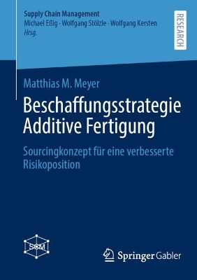 Beschaffungsstrategie Additive Fertigung: Sourcingkonzept fur eine verbesserte Risikoposition